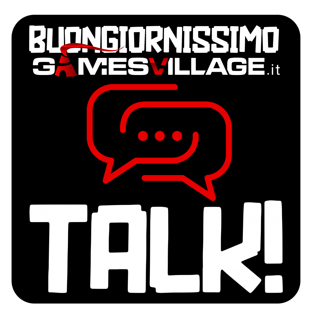 Buongiornissimo... GamesVillage Talk!